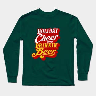 Holiday Cheer and Drinking Beer! Long Sleeve T-Shirt